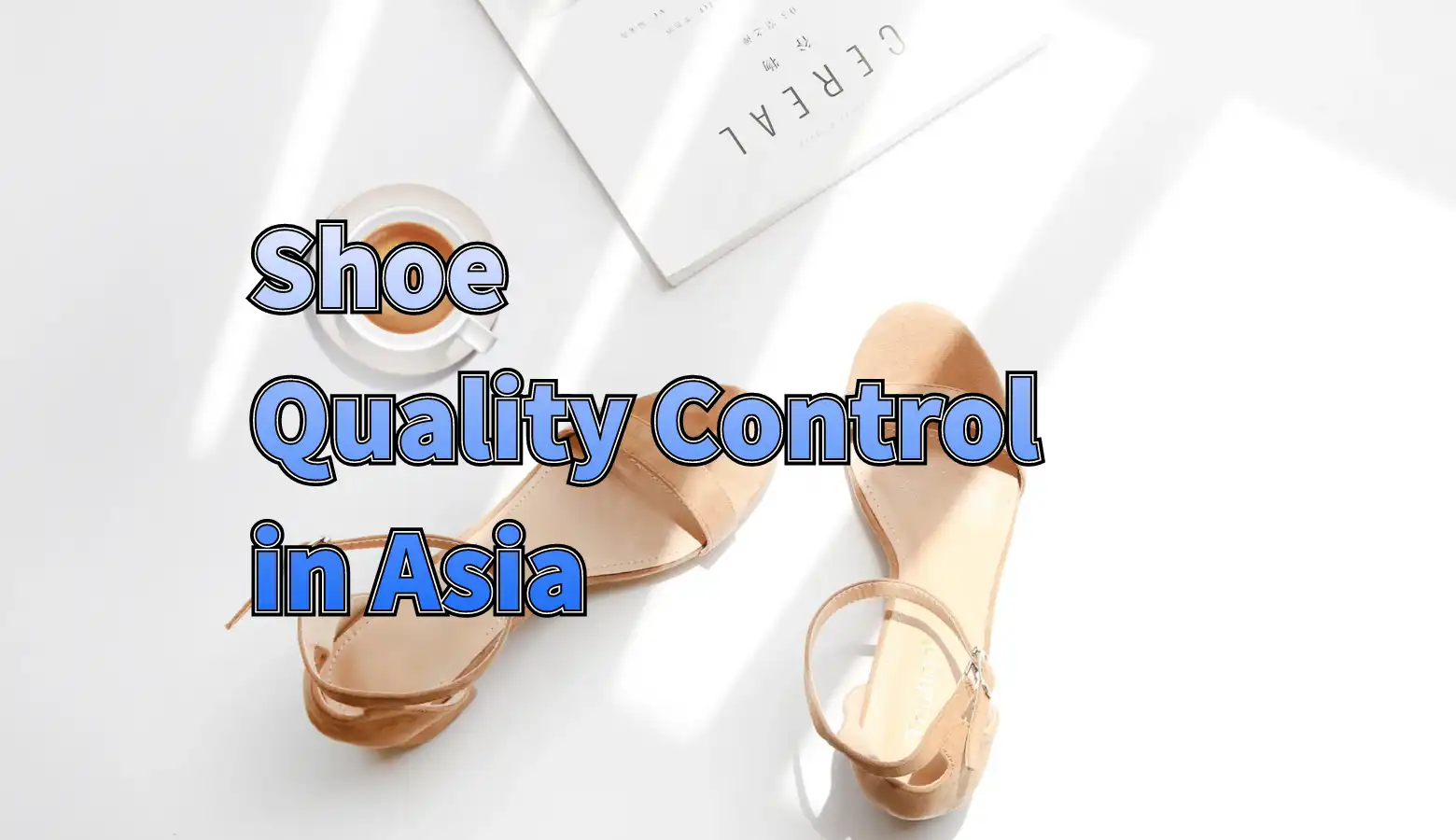Why Outsourcing Shoe Quality Control in Asia is a Smart Move